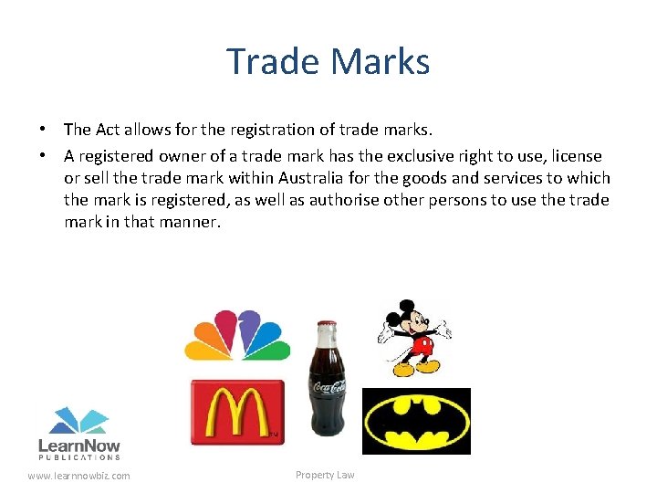 Trade Marks • The Act allows for the registration of trade marks. • A