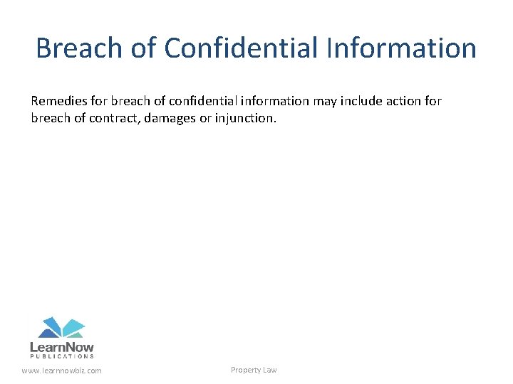 Breach of Confidential Information Remedies for breach of confidential information may include action for