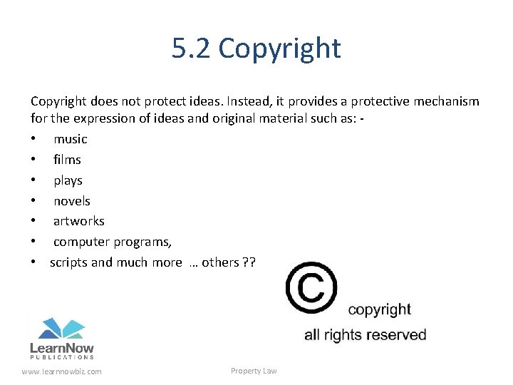 5. 2 Copyright does not protect ideas. Instead, it provides a protective mechanism for