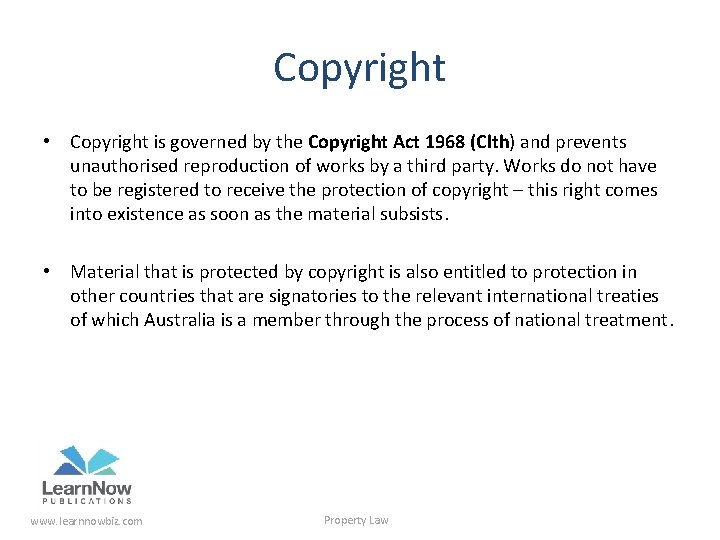 Copyright • Copyright is governed by the Copyright Act 1968 (Clth) and prevents unauthorised