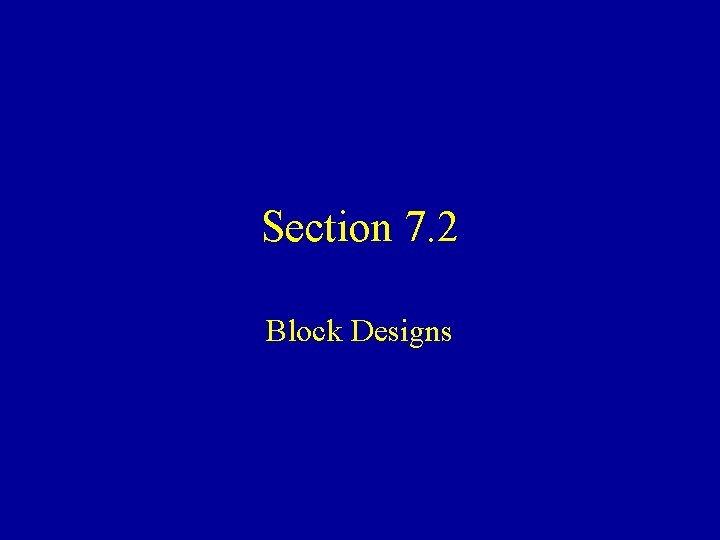 Section 7. 2 Block Designs 