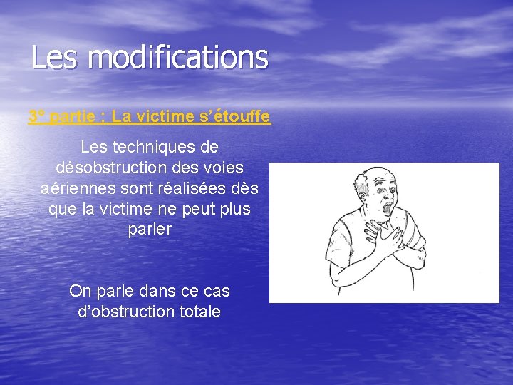 Les modifications 3° partie : La victime s’étouffe Les techniques de désobstruction des voies