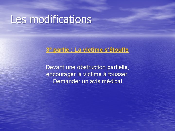 Les modifications 3° partie : La victime s’étouffe Devant une obstruction partielle, encourager la