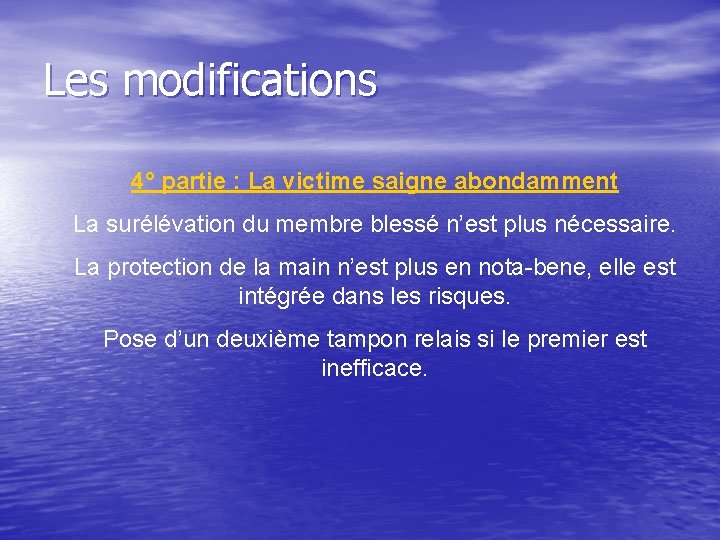 Les modifications 4° partie : La victime saigne abondamment La surélévation du membre blessé