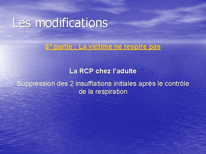 Les modifications 6° partie : La victime ne respire pas La RCP chez l’adulte