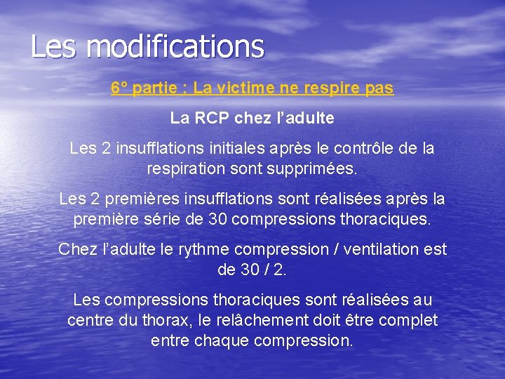 Les modifications 6° partie : La victime ne respire pas La RCP chez l’adulte