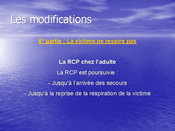 Les modifications 6° partie : La victime ne respire pas La RCP chez l’adulte