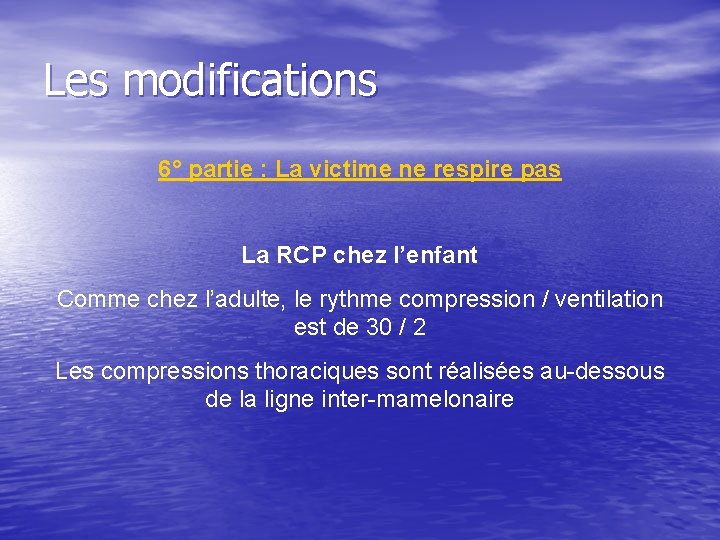 Les modifications 6° partie : La victime ne respire pas La RCP chez l’enfant
