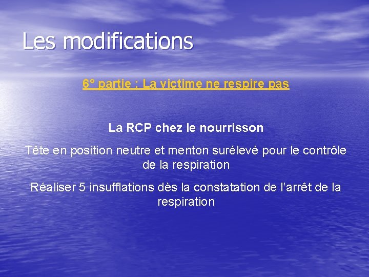 Les modifications 6° partie : La victime ne respire pas La RCP chez le