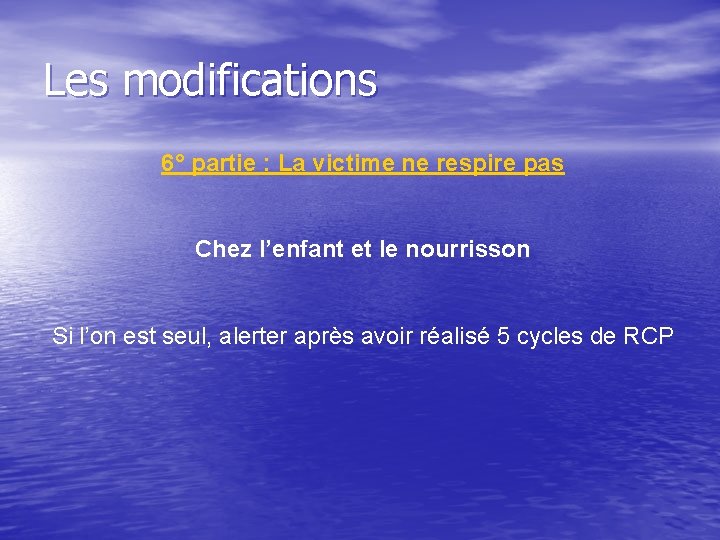 Les modifications 6° partie : La victime ne respire pas Chez l’enfant et le