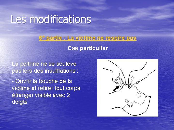 Les modifications 6° partie : La victime ne respire pas Cas particulier La poitrine