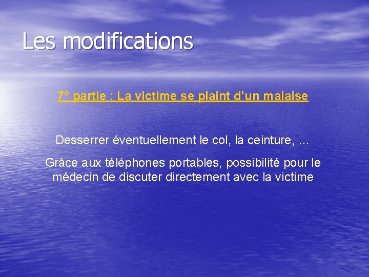 Les modifications 7° partie : La victime se plaint d’un malaise Desserrer éventuellement le