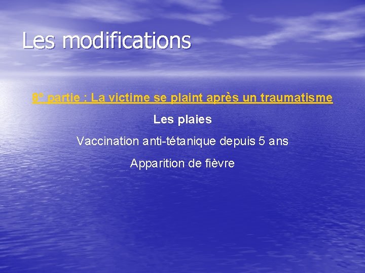 Les modifications 8° partie : La victime se plaint après un traumatisme Les plaies