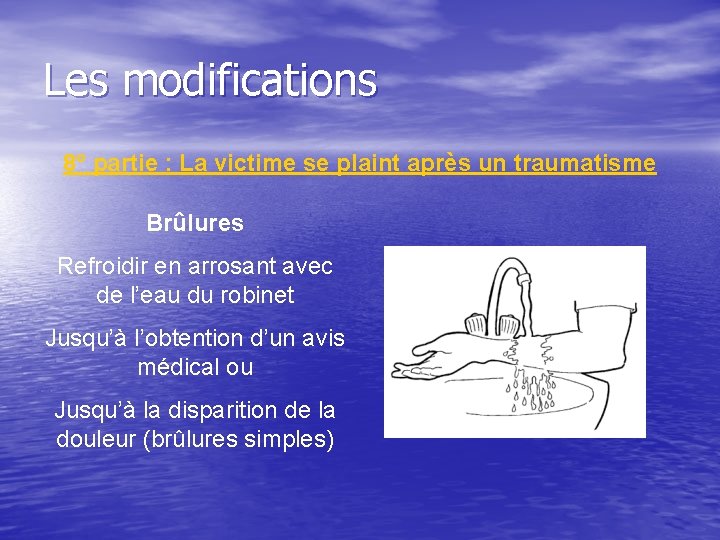 Les modifications 8° partie : La victime se plaint après un traumatisme Brûlures Refroidir