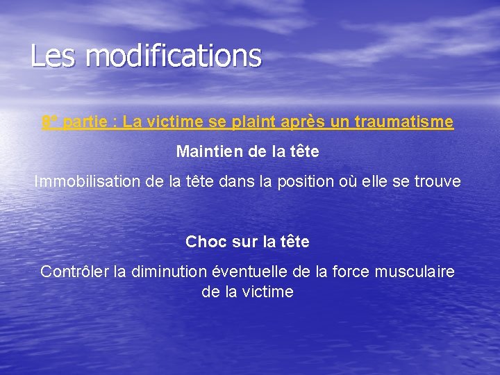 Les modifications 8° partie : La victime se plaint après un traumatisme Maintien de