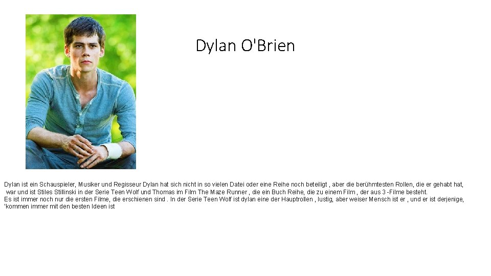 Dylan O'Brien Dylan ist ein Schauspieler, Musiker und Regisseur Dylan hat sich nicht in