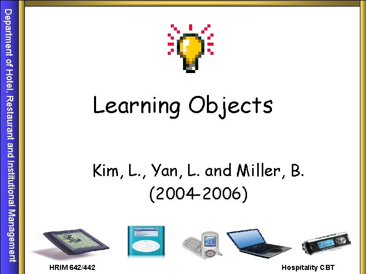Department of Hotel, Restaurant and Institutional Management Learning Objects Kim, L. , Yan, L.