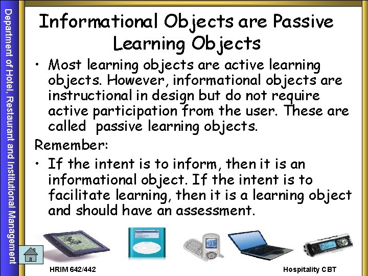 Department of Hotel, Restaurant and Institutional Management Informational Objects are Passive Learning Objects •