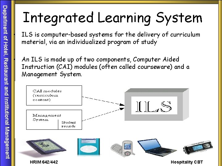 Department of Hotel, Restaurant and Institutional Management Integrated Learning System • ILS is computer-based