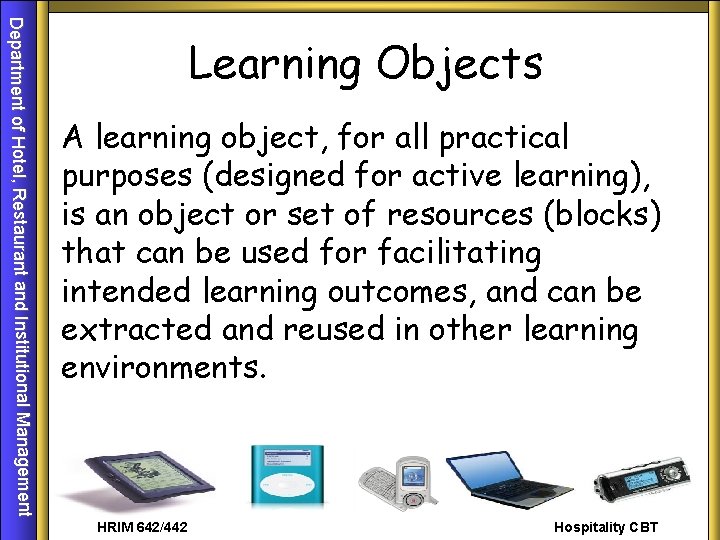 Department of Hotel, Restaurant and Institutional Management Learning Objects A learning object, for all