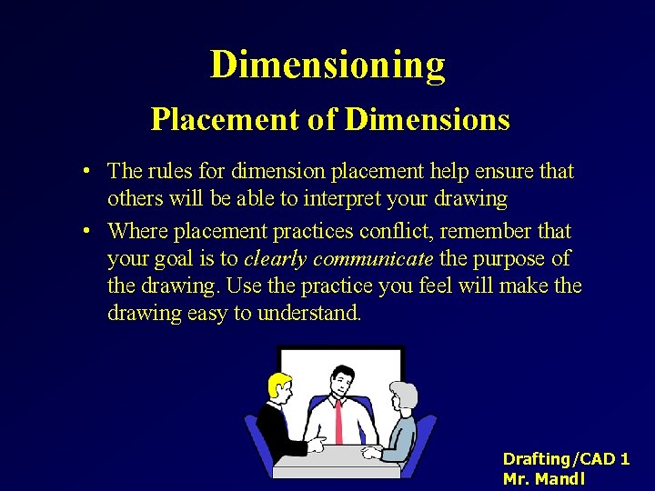 Dimensioning Placement of Dimensions • The rules for dimension placement help ensure that others Dimensioning Placement of Dimensions • The rules for dimension placement help ensure that others