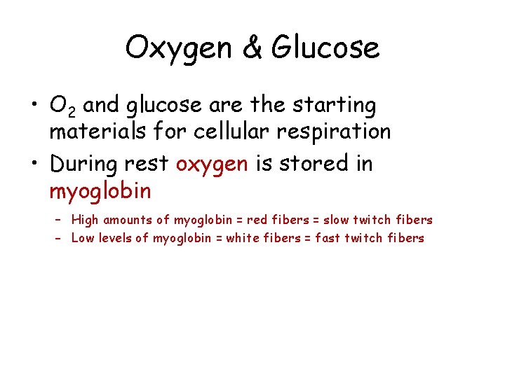 Oxygen & Glucose • O 2 and glucose are the starting materials for cellular