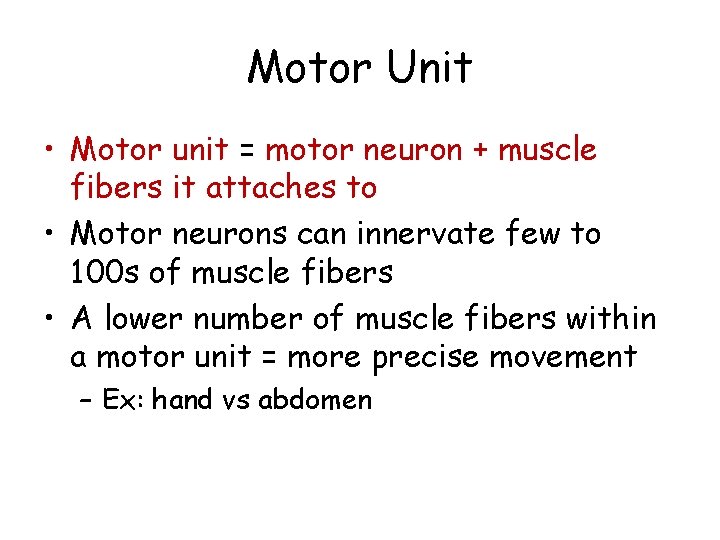 Motor Unit • Motor unit = motor neuron + muscle fibers it attaches to