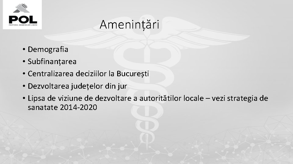 Amenințări • Demografia • Subfinanțarea • Centralizarea deciziilor la București • Dezvoltarea județelor din Amenințări • Demografia • Subfinanțarea • Centralizarea deciziilor la București • Dezvoltarea județelor din