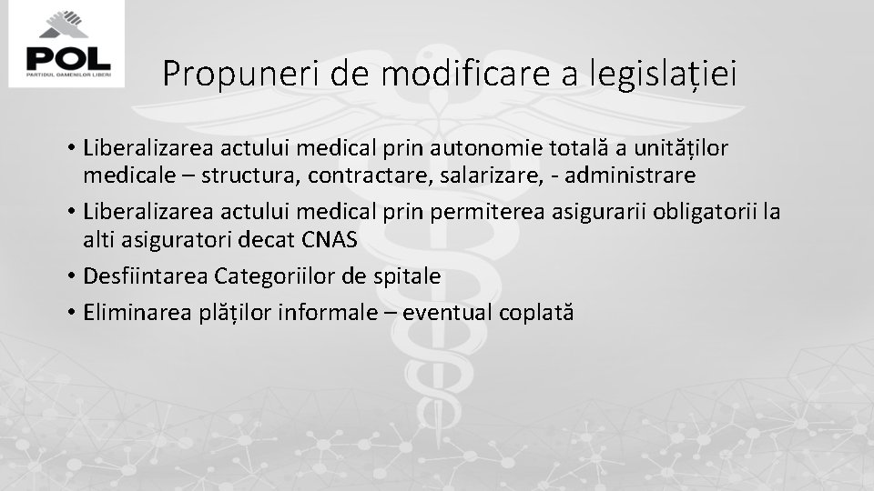 Propuneri de modificare a legislației • Liberalizarea actului medical prin autonomie totală a unităților Propuneri de modificare a legislației • Liberalizarea actului medical prin autonomie totală a unităților