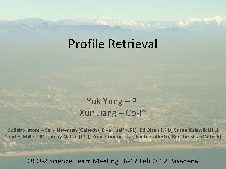 Profile Retrieval Yuk Yung – PI Xun Jiang – Co-I* Collaborators – Sally Newman