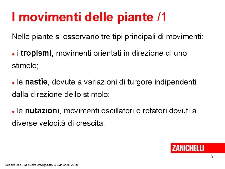 I movimenti delle piante /1 Nelle piante si osservano tre tipi principali di movimenti: