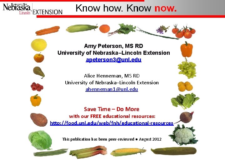 Amy Peterson, MS RD University of Nebraska–Lincoln Extension apeterson 3@unl. edu Alice Henneman, MS
