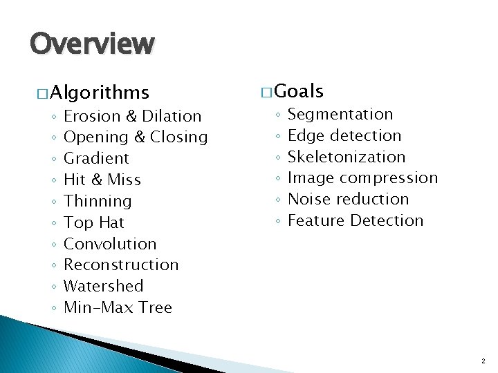 Overview � Algorithms ◦ ◦ ◦ ◦ ◦ Erosion & Dilation Opening & Closing