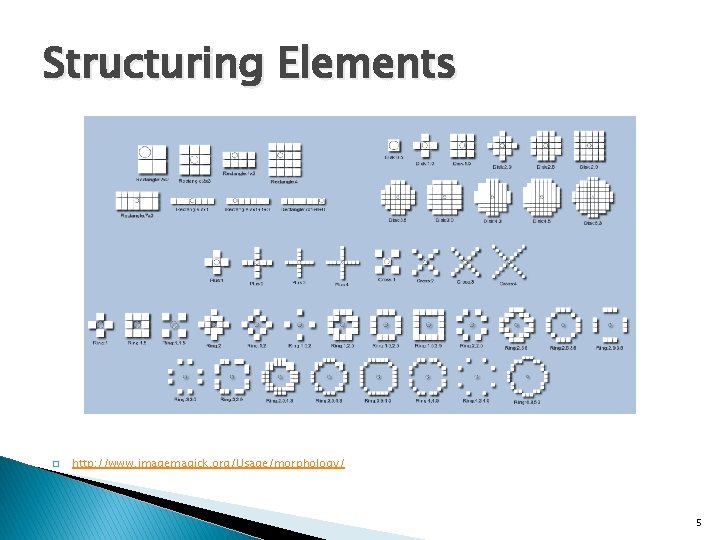 Structuring Elements � http: //www. imagemagick. org/Usage/morphology/ 5 