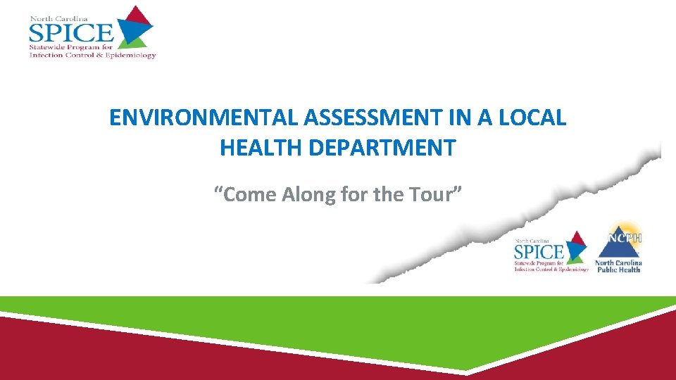 ENVIRONMENTAL ASSESSMENT IN A LOCAL HEALTH DEPARTMENT “Come Along for the Tour” 