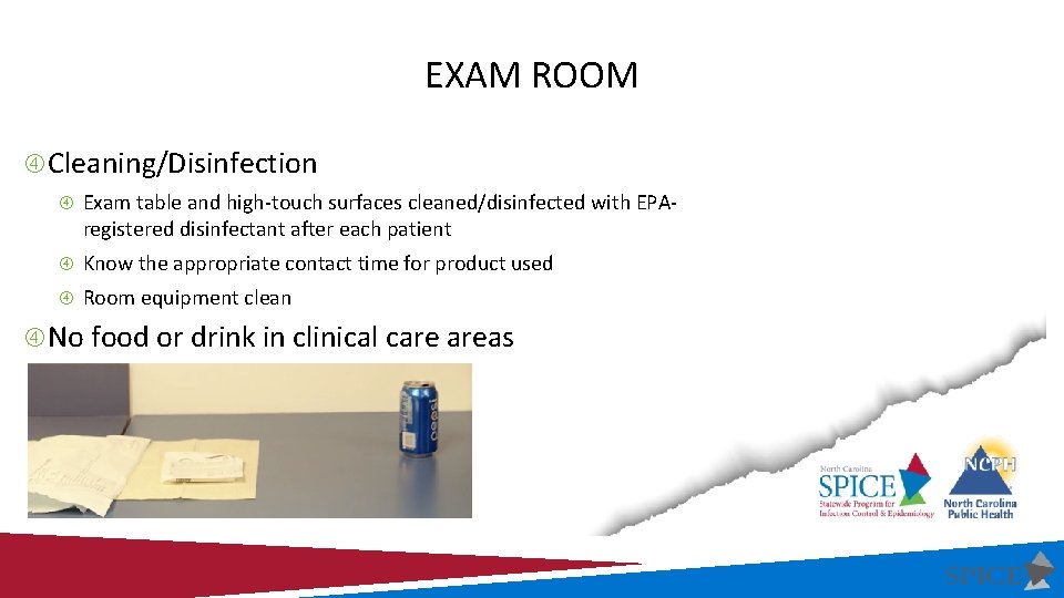 EXAM ROOM Cleaning/Disinfection Exam table and high-touch surfaces cleaned/disinfected with EPA- registered disinfectant after