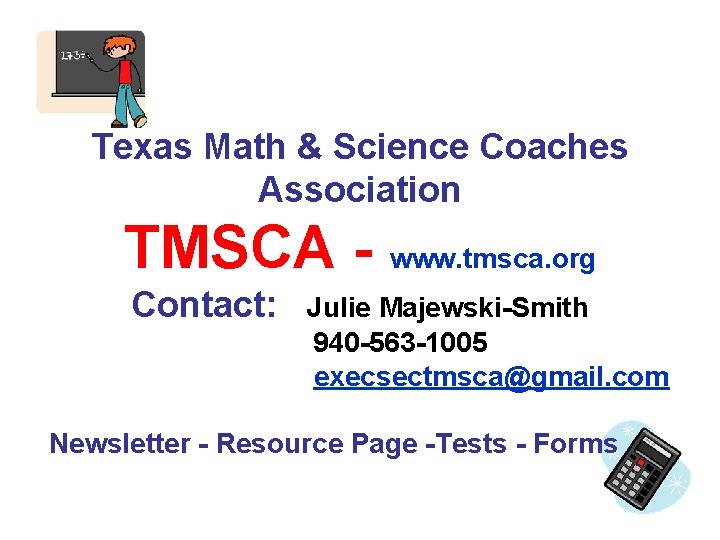 Texas Math & Science Coaches Association TMSCA - www. tmsca. org Contact: Julie Majewski-Smith