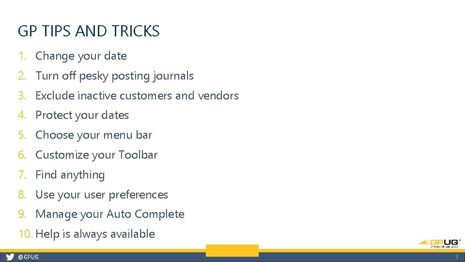GP TIPS AND TRICKS 1. Change your date 2. Turn off pesky posting journals