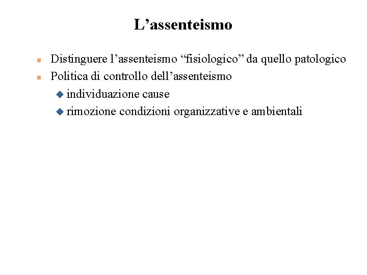 L’assenteismo n n Distinguere l’assenteismo “fisiologico” da quello patologico Politica di controllo dell’assenteismo u