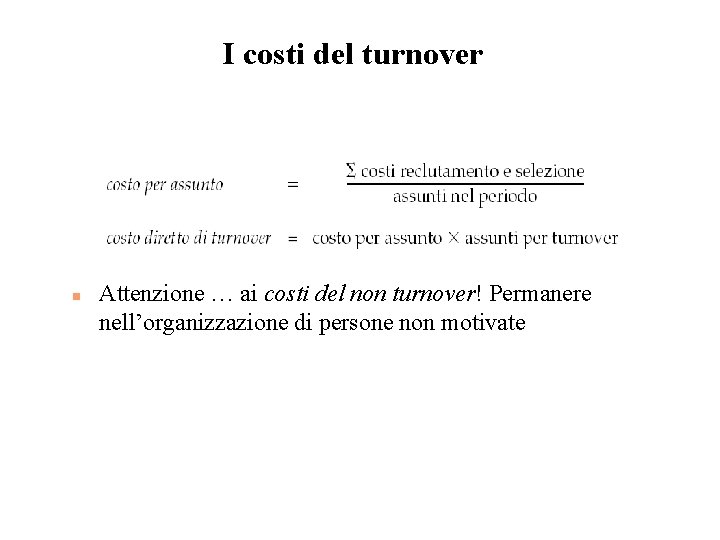I costi del turnover n Attenzione … ai costi del non turnover! Permanere nell’organizzazione