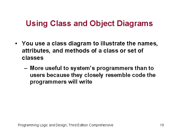 Using Class and Object Diagrams • You use a class diagram to illustrate the