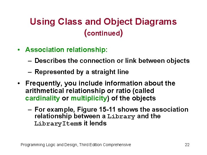 Using Class and Object Diagrams (continued) • Association relationship: – Describes the connection or