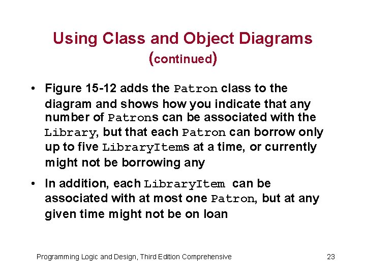 Using Class and Object Diagrams (continued) • Figure 15 -12 adds the Patron class