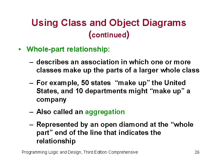 Using Class and Object Diagrams (continued) • Whole-part relationship: – describes an association in