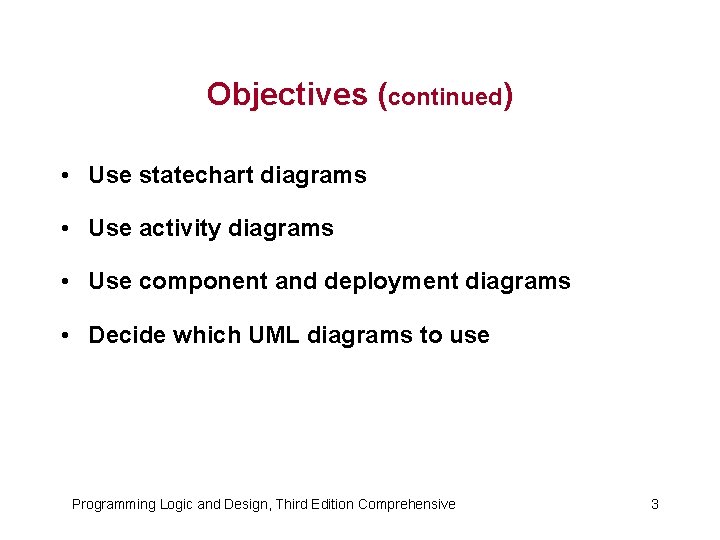 Objectives (continued) • Use statechart diagrams • Use activity diagrams • Use component and