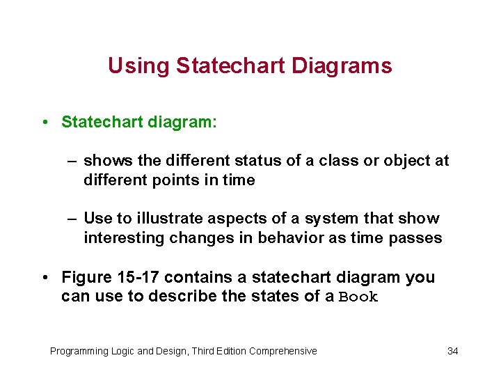 Using Statechart Diagrams • Statechart diagram: – shows the different status of a class