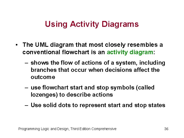 Using Activity Diagrams • The UML diagram that most closely resembles a conventional flowchart