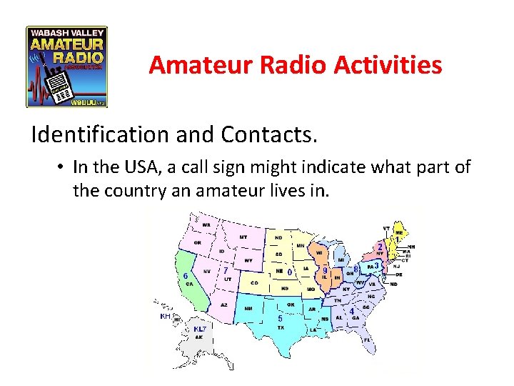 Amateur Radio Activities Identification and Contacts. • In the USA, a call sign might