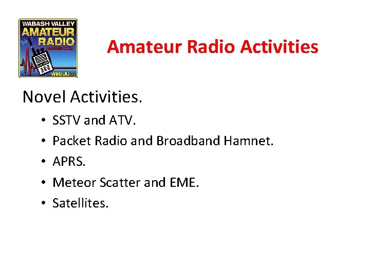 Amateur Radio Activities Novel Activities. • • • SSTV and ATV. Packet Radio and