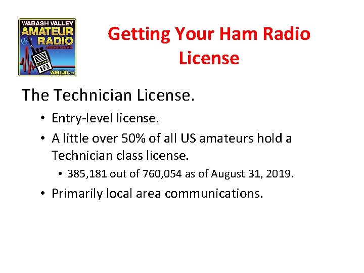 Getting Your Ham Radio License The Technician License. • Entry-level license. • A little